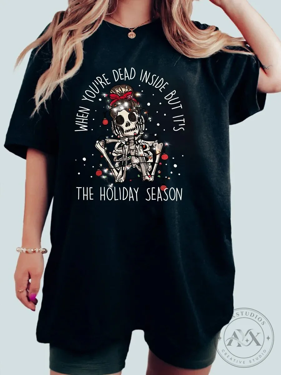 When You're Dead Inside But It's The Holiday Season Skeleton T-Shirt